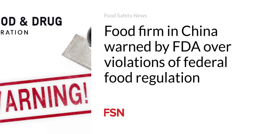  Food firm in China warned by FDA over violations of federal food regulation
