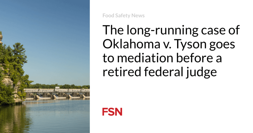  The long-running case of  Oklahoma v. Tyson goes to mediation before  a retired federal judge