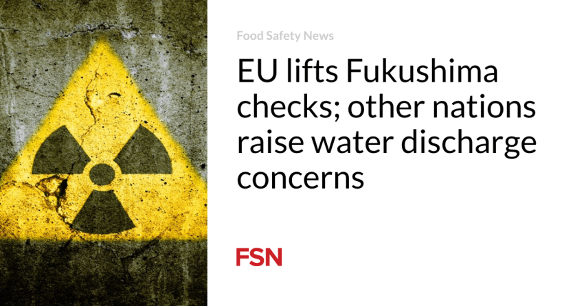  EU lifts Fukushima checks; other nations raise water discharge concerns