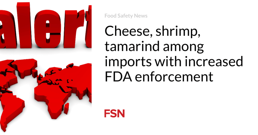  Cheese, shrimp, tamarind among imports with increased FDA enforcement